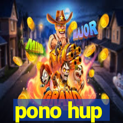 pono hup