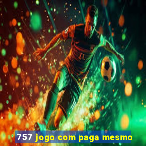 757 jogo com paga mesmo