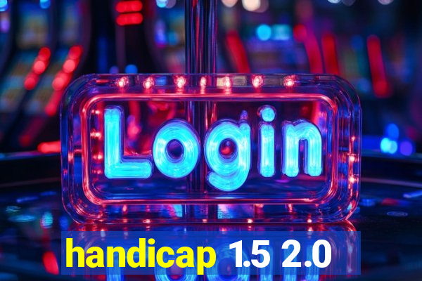 handicap 1.5 2.0