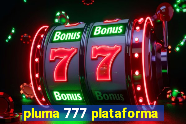 pluma 777 plataforma