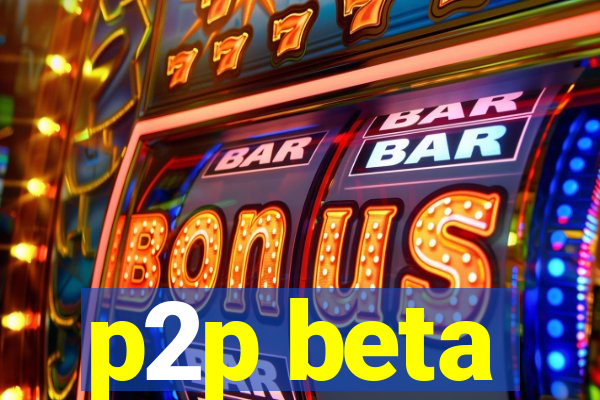 p2p beta