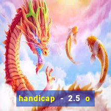 handicap - 2.5 o que significa