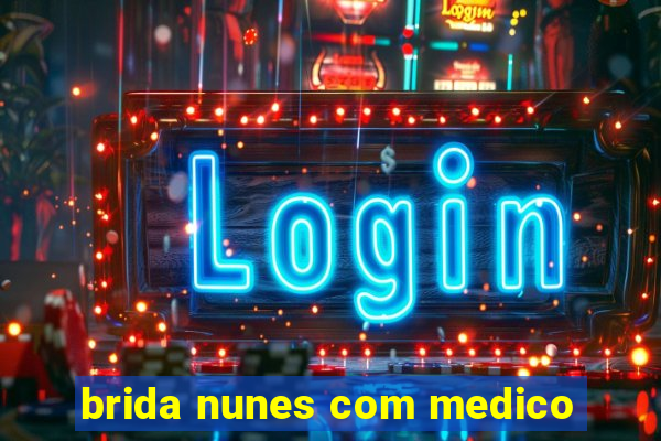 brida nunes com medico