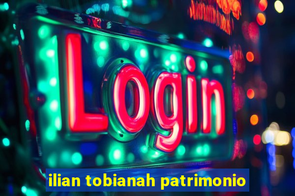 ilian tobianah patrimonio