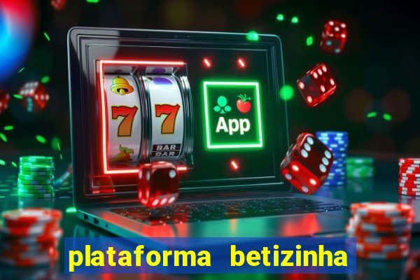 plataforma betizinha é confiável