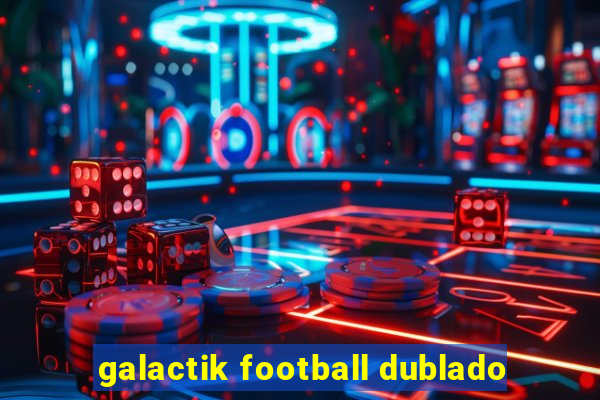 galactik football dublado