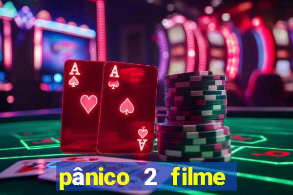 pânico 2 filme completo dublado mega filmes