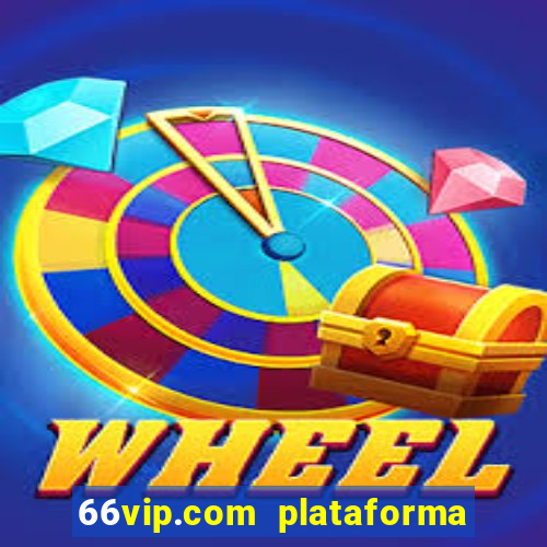 66vip.com plataforma de jogos