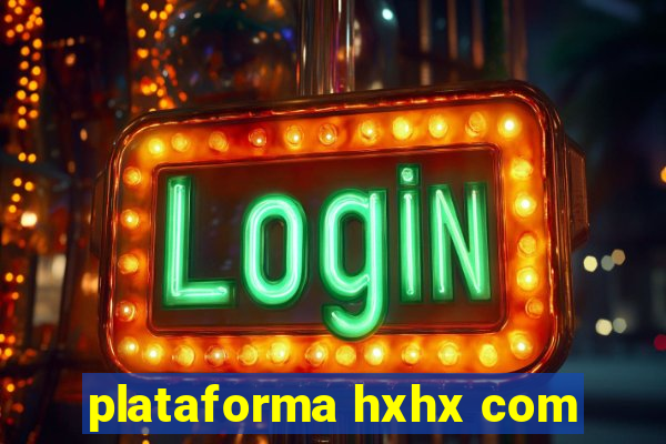 plataforma hxhx com