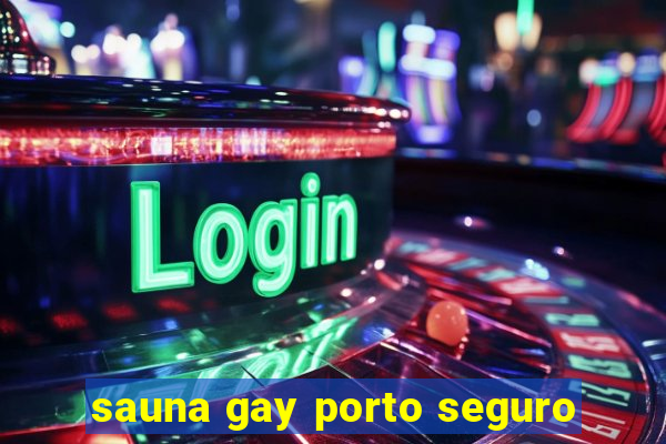 sauna gay porto seguro