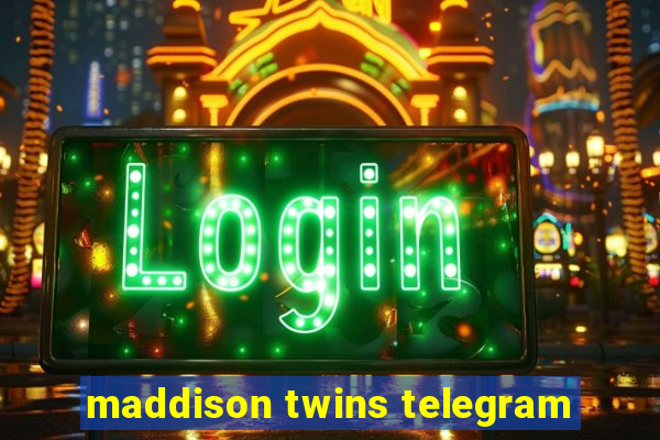 maddison twins telegram