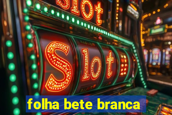 folha bete branca