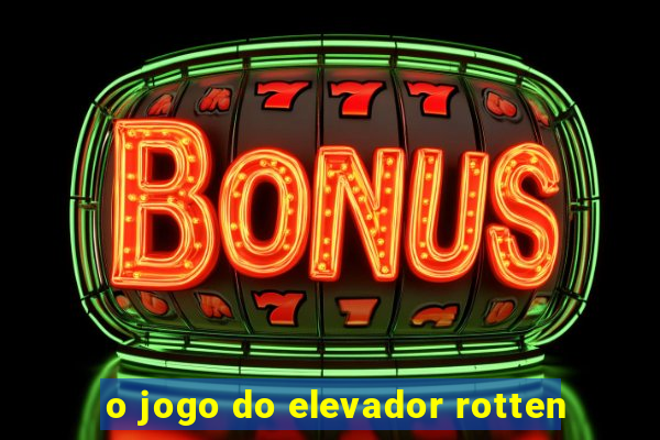 o jogo do elevador rotten