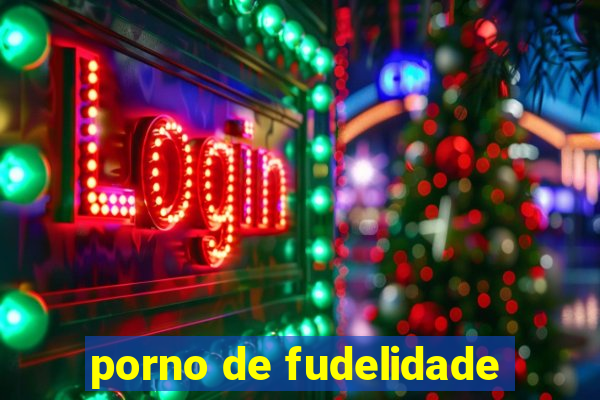 porno de fudelidade