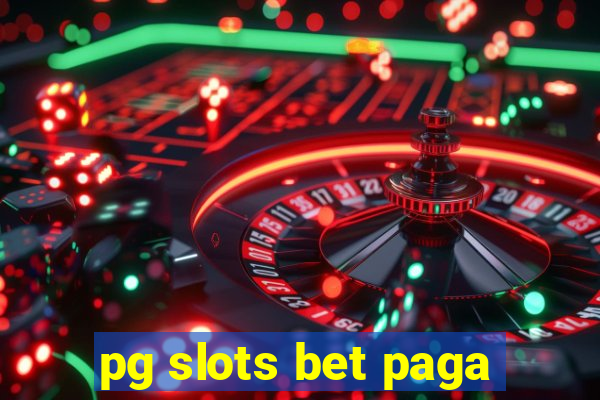 pg slots bet paga