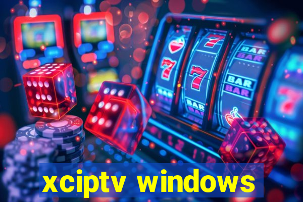 xciptv windows