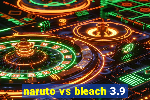 naruto vs bleach 3.9