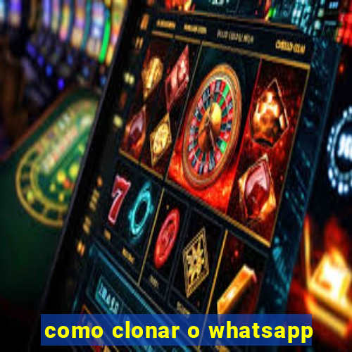 como clonar o whatsapp