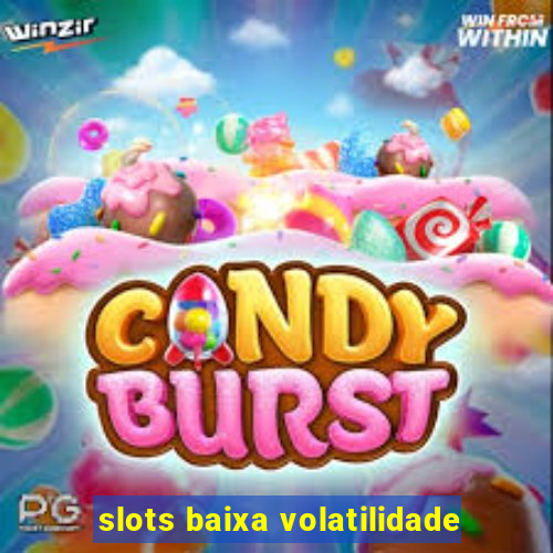 slots baixa volatilidade