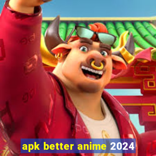 apk better anime 2024