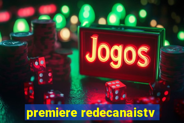 premiere redecanaistv