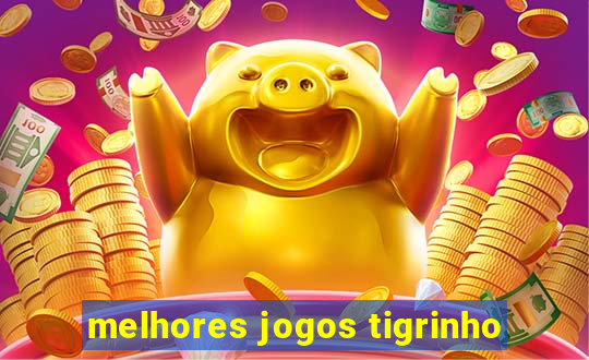 melhores jogos tigrinho