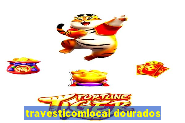 travesticomlocal dourados