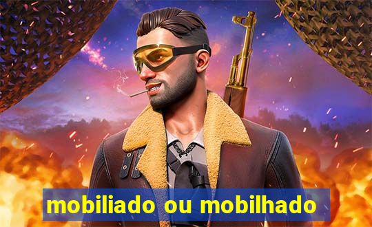 mobiliado ou mobilhado