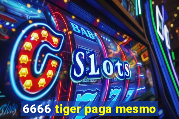 6666 tiger paga mesmo