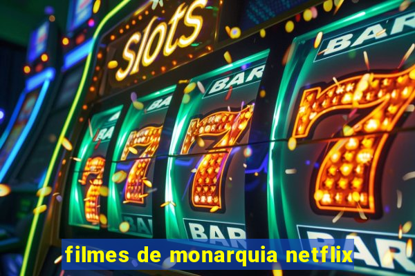 filmes de monarquia netflix