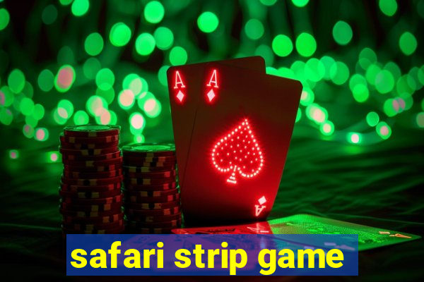 safari strip game