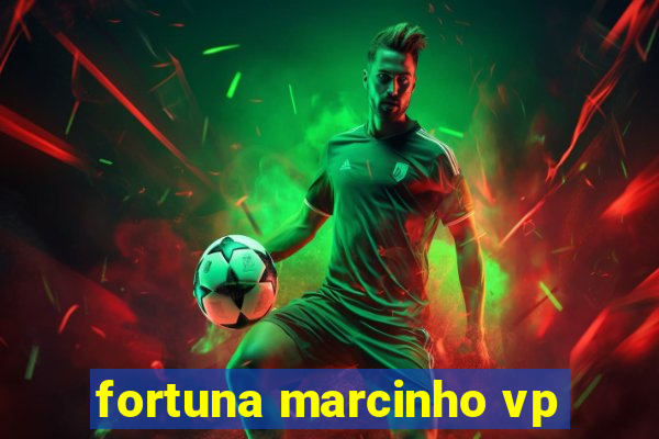 fortuna marcinho vp