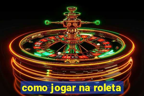 como jogar na roleta