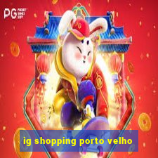 ig shopping porto velho