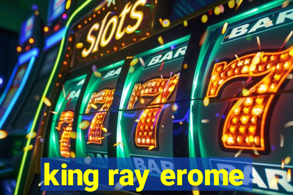 king ray erome