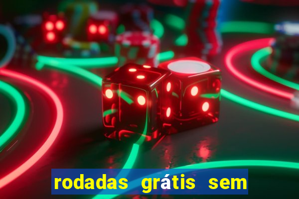 rodadas grátis sem depósito 2024