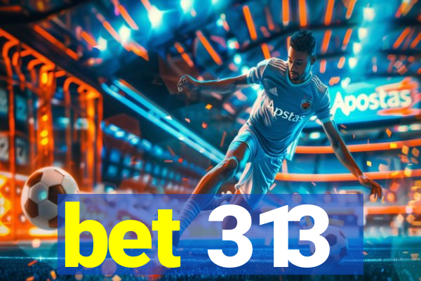 bet 313