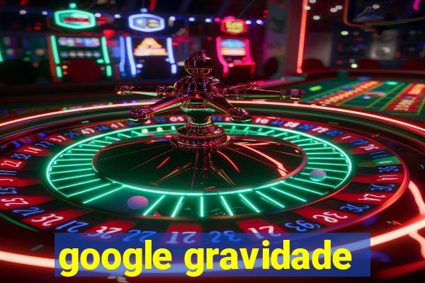 google gravidade