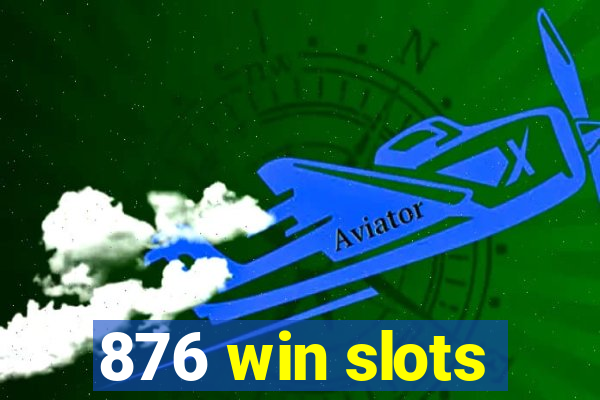 876 win slots