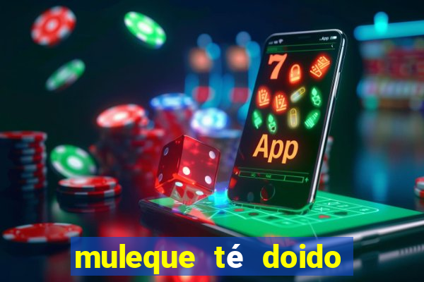 muleque té doido 4 o filme completo dublado