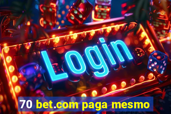 70 bet.com paga mesmo