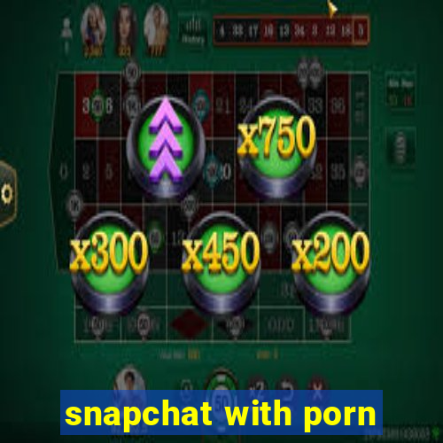 snapchat with porn