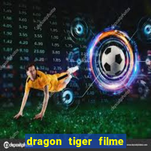 dragon tiger filme completo dublado online