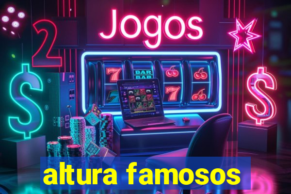 altura famosos