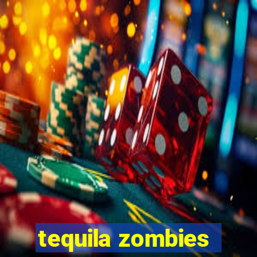 tequila zombies