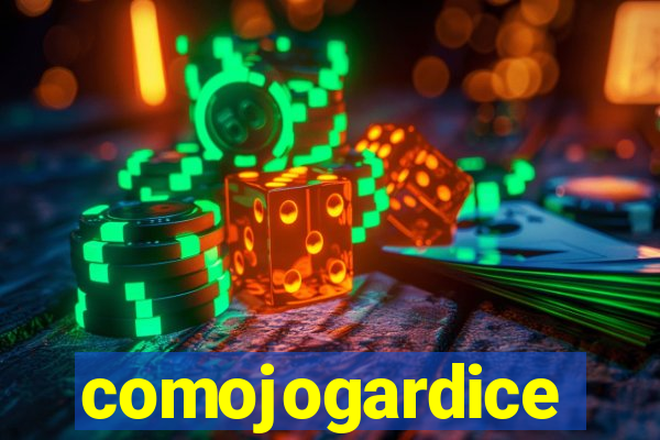 comojogardice