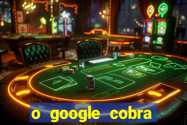 o google cobra taxa de saque de jogos