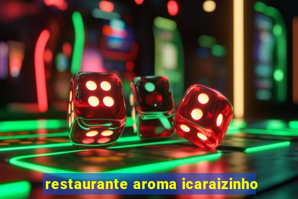 restaurante aroma icaraizinho