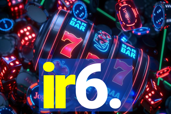 ir6.