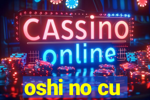 oshi no cu